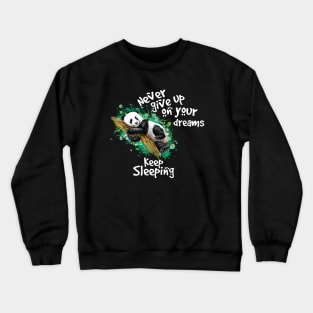 never give up on your dreams panda bear Crewneck Sweatshirt